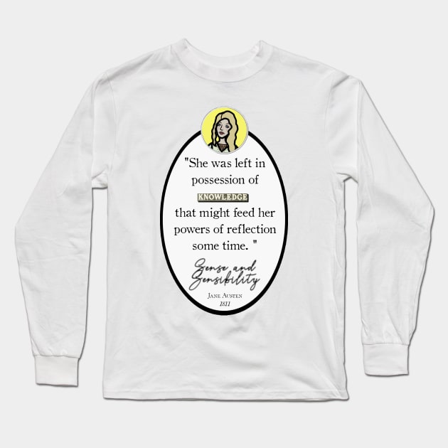 Sense and Sensibility Quote: "She was left in possession of knowledge that might feed her powers of reflection for some time," Jane Austen Long Sleeve T-Shirt by LochNestFarm